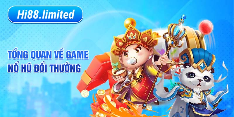 Giới thiệu sơ lược về game nổ hũ đổi thưởng