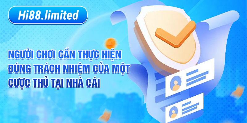 Người chơi cần thực hiện đúng trách nhiệm của một cược thủ tại nhà cái