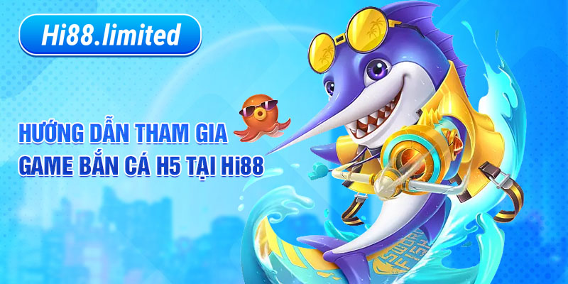 Hướng dẫn tham gia game bắn cá H5 tại Hi88