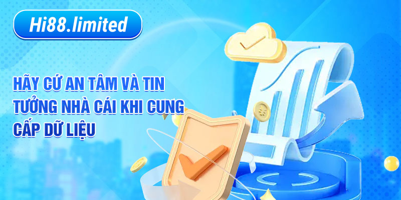 Hãy cứ an tâm và tin tưởng nhà cái khi cung cấp dữ liệu