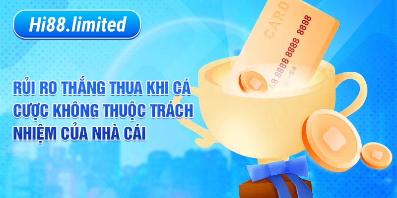 Rủi ro thắng thua khi cá cược không thuộc trách nhiệm của nhà cái