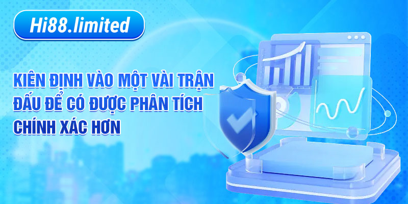 Kiên định vào một vài trận đấu để có được phân tích chính xác hơn