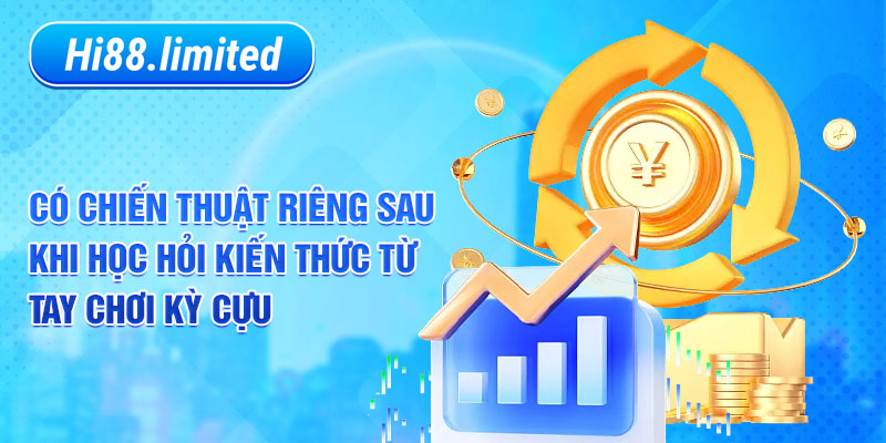 Có chiến thuật riêng sau khi học hỏi kiến thức từ tay chơi kỳ cựu