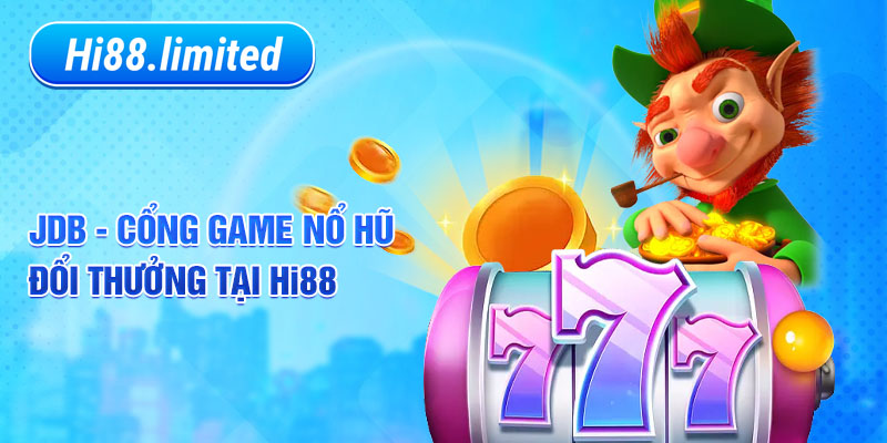 JDB - Cổng game nổ hũ đổi thưởng tại HI88