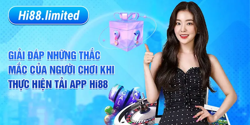 Trả lời những câu hỏi về tải app Hi88